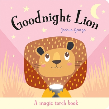 Goodnight Lion by Joshua George Magic Torch Interactive Board Book