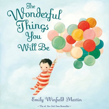 The Wonderful Things You Will Be Hardback Book by Emily Windfield Martin