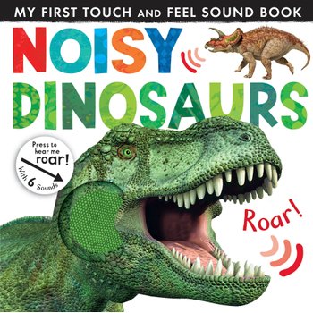 Noisy Dinosaurs My First Touch and Feel Sensory Sound Book
