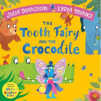 The Tooth Fairy And The Crocodile by Julia Donaldson and Lydia Monks Paperback Book